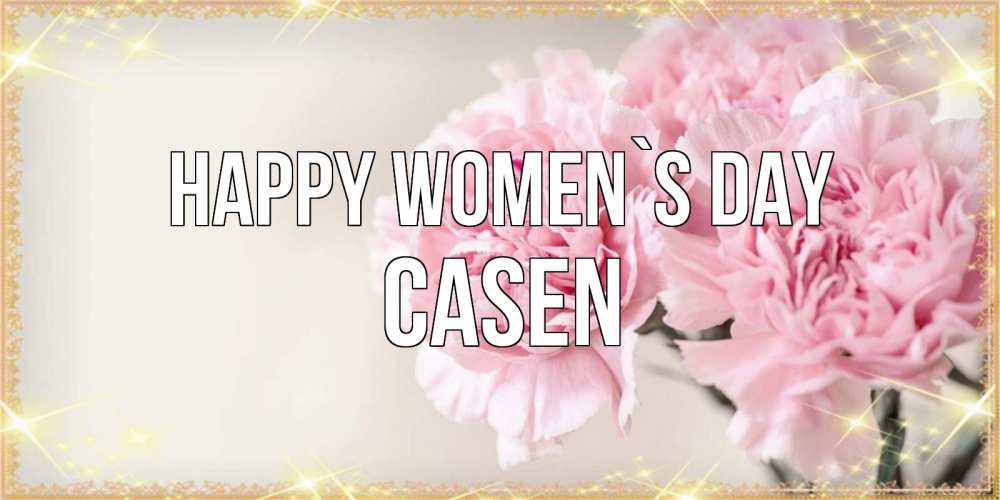 Greetings card с именем, Casen happy women`s day открытка с розовыми цветами в рамочке с подписью на 8 марта Greetings with text for free download 